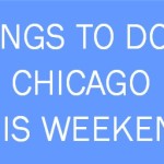 Things to do in Chicago this weekend